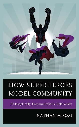 Паперова книга «How Superheroes Model Community: Philosophically, Communicatively, Relationally», автор Натан Мікзо - фото №1