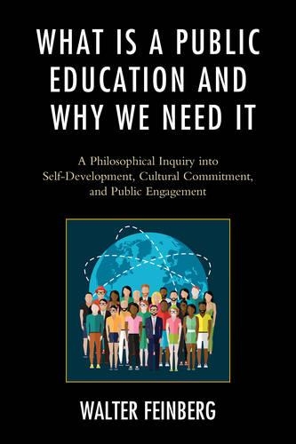 Паперова книга «What Is a Public Education and Why We Need It: A Philosophical Inquiry into Self-Development, Cultural Commitment, and Public Engagement», автор Волтер Файнберг - фото №1