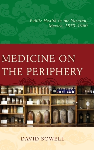 Бумажная книга «Medicine on the Periphery: Public Health in Yucatán, Mexico, 1870–1960», автор Дэвид Соуэлл - фото №1