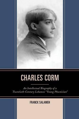 Бумажная книга «Charles Corm: An Intellectual Biography of a Twentieth-Century Lebanese “Young Phoenician”», автор Франк Саламе - фото №1