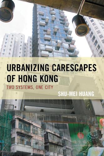 Паперова книга «Urbanizing Carescapes of Hong Kong: Two Systems, One City», автор Шу-Мей Хуанг - фото №1