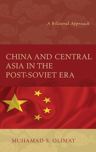 Бумажная книга «China and Central Asia in the Post-Soviet Era: A Bilateral Approach», автор Мухамад С. Олимат - фото №1