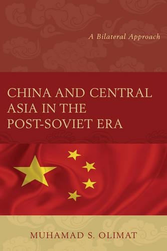 Бумажная книга «China and Central Asia in the Post-Soviet Era: A Bilateral Approach», автор Мухамад С. Олимат - фото №1