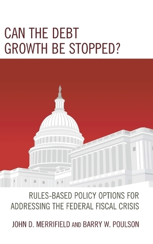 Паперова книга «Can the Debt Growth Be Stopped?: Rules-Based Policy Options for Addressing the Federal Fiscal Crisis», авторів Баррі В. Поулсон, Джон Мерріфілд - фото №1