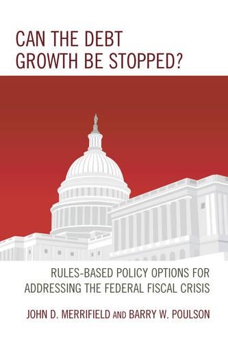 Паперова книга «Can the Debt Growth Be Stopped?: Rules-Based Policy Options for Addressing the Federal Fiscal Crisis», авторів Баррі В. Поулсон, Джон Мерріфілд - фото №1