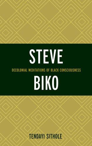 Бумажная книга «Steve Biko: Decolonial Meditations of Black Consciousness», автор Тендаи Ситоле - фото №1