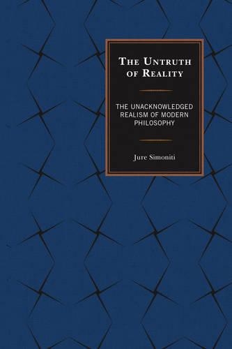 Бумажная книга «The Untruth of Reality: The Unacknowledged Realism of Modern Philosophy», автор Юре Симонити - фото №1