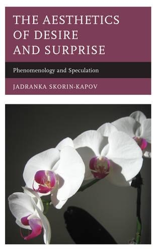 Бумажная книга «The Aesthetics of Desire and Surprise: Phenomenology and Speculation», автор Ядранка Скорин-Капов - фото №1