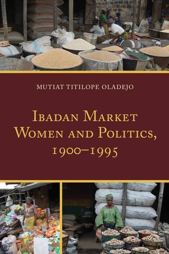 Паперова книга «Ibadan Market Women and Politics, 1900–1995», автор Мутіат Тітілопе Оладехо - фото №1
