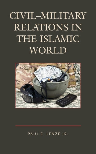 Паперова книга «Civil–Military Relations in the Islamic World», автор Пол Е. Лензе-молодший - фото №1