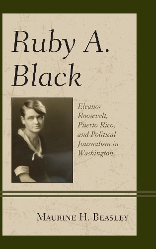 Бумажная книга «Ruby A. Black: Eleanor Roosevelt, Puerto Rico, and Political Journalism in Washington», автор Маурин Х. Бисли - фото №1