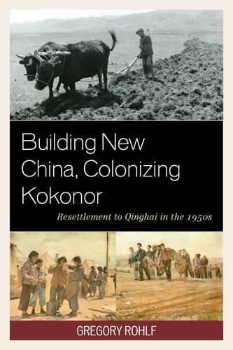 Бумажная книга «Building New China, Colonizing Kokonor: Resettlement to Qinghai in the 1950s», автор Грегори Ролф - фото №1