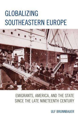 Бумажная книга «Globalizing Southeastern Europe: Emigrants, America, and the State since the Late Nineteenth Century», автор Ульф Бруннбауэр - фото №1