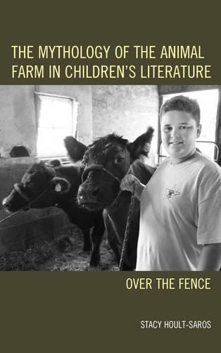 Бумажная книга «The Mythology of the Animal Farm in Children's Literature: Over the Fence», автор Стейси Э. Хоулт-Сарос - фото №1