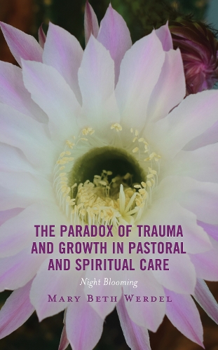 Бумажная книга «The Paradox of Trauma and Growth in Pastoral and Spiritual Care: Night Blooming», автор Мэри Бет Вердел - фото №1