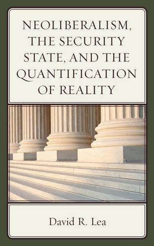 Бумажная книга «Neoliberalism, the Security State, and the Quantification of Reality», автор Дэвид Р. Леа - фото №1