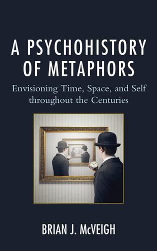 [object Object] «A Psychohistory of Metaphors: Envisioning Time, Space, and Self through the Centuries», автор Брайан Дж. Маквей - фото №1