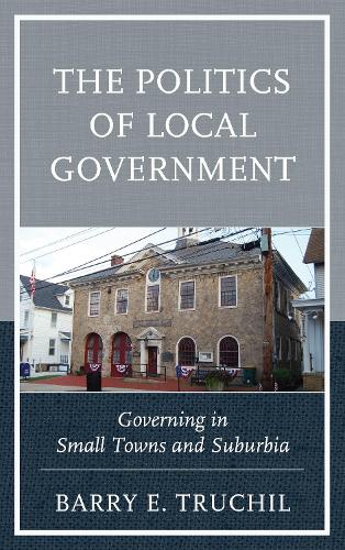 Бумажная книга «The Politics of Local Government: Governing in Small Towns and Suburbia», автор Барри Э. Трухил - фото №1