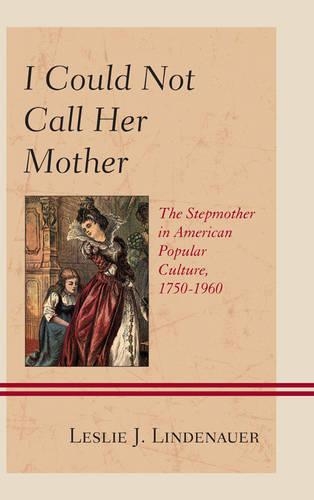 Бумажная книга «I Could Not Call Her Mother: The Stepmother in American Popular Culture, 1750–1960», автор Лесли Дж. Линденауэр - фото №1