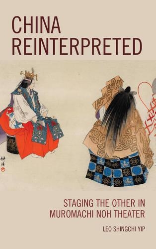 Бумажная книга «China Reinterpreted: Staging the Other in Muromachi Noh Theater», автор Лео Шингчи Ип - фото №1