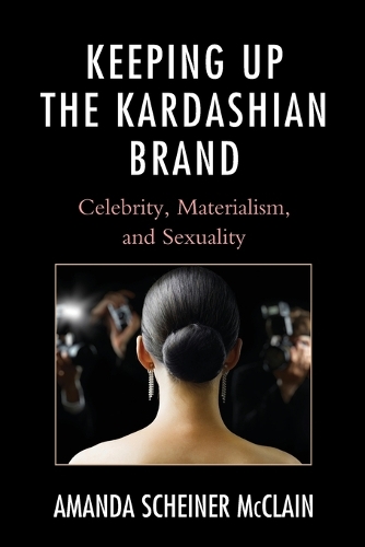 Бумажная книга «Keeping Up the Kardashian Brand: Celebrity, Materialism, and Sexuality», автор Аманда Шайнер МакКлейн - фото №1