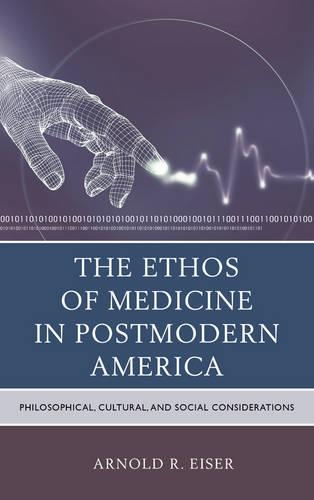 Паперова книга «The Ethos of Medicine in Postmodern America: Philosophical, Cultural, and Social Considerations», автор Арнольд Р. Ейзер - фото №1