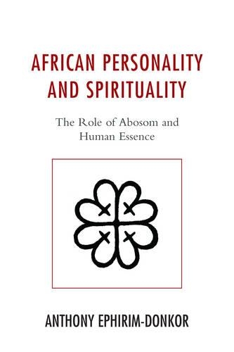 Бумажная книга «African Personality and Spirituality: The Role of Abosom and Human Essence», автор Энтони Эфирим-Донкор - фото №1