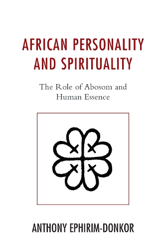 Бумажная книга «African Personality and Spirituality: The Role of Abosom and Human Essence», автор Энтони Эфирим-Донкор - фото №1