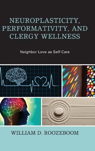 Паперова книга «Neuroplasticity, Performativity, and Clergy Wellness: Neighbor Love as Self-Care», автор Вільям Д. Рузебум - фото №1