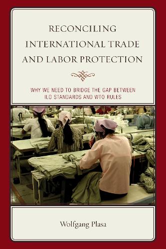 Бумажная книга «Reconciling International Trade and Labor Protection: Why We Need to Bridge the Gap between ILO Standards and WTO Rules», автор Вольфганг Пласа - фото №1