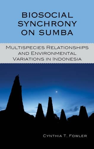 Паперова книга «Biosocial Synchrony on Sumba: Multispecies Relationships and Environmental Variations in Indonesia», автор Синтія Т. Фаулер - фото №1
