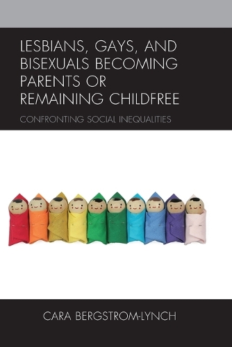 Паперова книга «Lesbians, Gays, and Bisexuals Becoming Parents or Remaining Childfree: Confronting Social Inequalities», автор Кара Бергстром-Лінч - фото №1