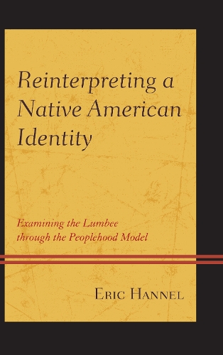 Бумажная книга «Reinterpreting a Native American Identity: Examining the Lumbee through the Peoplehood Model», автор Эрик Ханнель - фото №1
