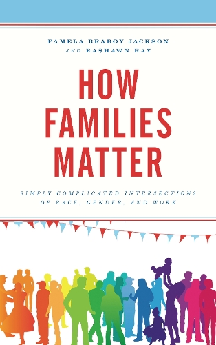 Бумажная книга «How Families Matter: Simply Complicated Intersections of Race, Gender, and Work», авторов Памела Брейбой Джексон, Рашон Рэй - фото №1