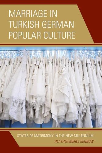Бумажная книга «Marriage in Turkish German Popular Culture: States of Matrimony in the New Millennium», автор Хизер Мерл Бенбоу - фото №1
