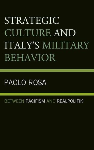 Бумажная книга «Strategic Culture and Italy's Military Behavior: Between Pacifism and Realpolitik», автор Паоло Роза - фото №1