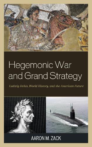 Бумажная книга «Hegemonic War and Grand Strategy: Ludwig Dehio, World History, and the American Future», автор Аарон М. Зак - фото №1