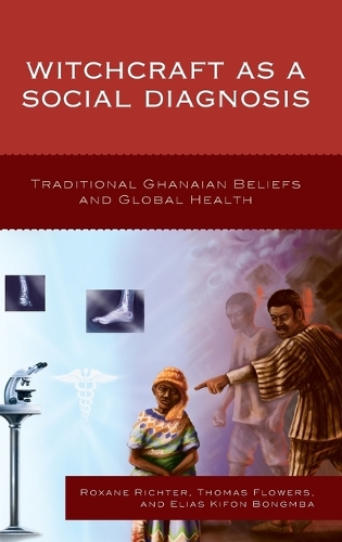 Бумажная книга «Witchcraft as a Social Diagnosis: Traditional Ghanaian Beliefs and Global Health», авторов Элиас Бонгмба, Роксана Рихтер, Томас Флауэрс - фото №1