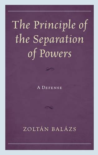 Паперова книга «The Principle of the Separation of Powers: A Defense», автор Золтан Балаж - фото №1