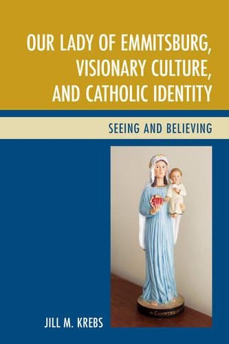 Бумажная книга «Our Lady of Emmitsburg, Visionary Culture, and Catholic Identity: Seeing and Believing», автор Джилл Кребс - фото №1