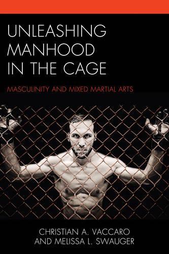 Паперова книга «Unleashing Manhood in the Cage: Masculinity and Mixed Martial Arts», авторів Крістіан А. Ваккаро, Мелісса Л. Сваугер - фото №1