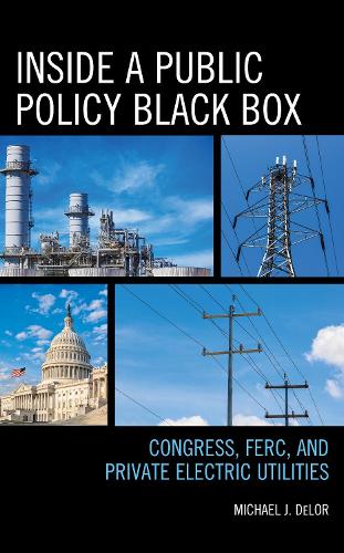 Бумажная книга «Inside a Public Policy Black Box: Congress, FERC, and Private Electric Utilities», автор Майкл Дж. ДеЛор - фото №1