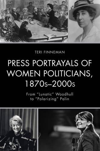 Бумажная книга «Press Portrayals of Women Politicians, 1870s–2000s: From "Lunatic" Woodhull to "Polarizing" Palin», автор Тери Финнеман - фото №1
