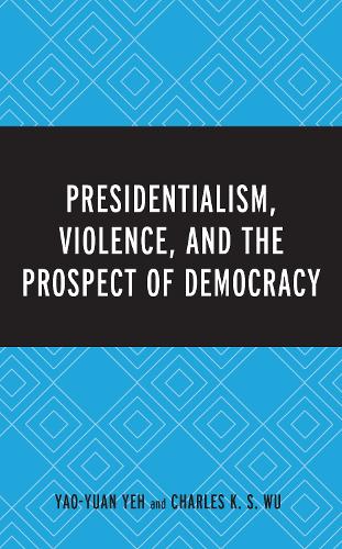 Паперова книга «Presidentialism, Violence, and the Prospect of Democracy», авторів Чарльз К. С. Ву, Яо-Юань Йе - фото №1