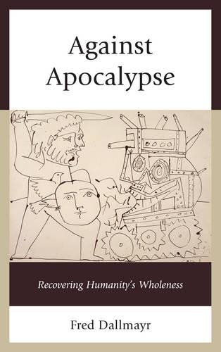 Бумажная книга «Against Apocalypse: Recovering Humanity's Wholeness», автор Фред Даллмайр - фото №1