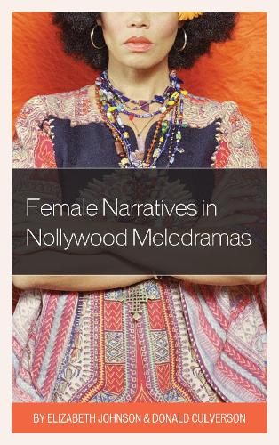 Бумажная книга «Female Narratives in Nollywood Melodramas», авторов Дональд Калверсон, Элизабет Джонсон - фото №1