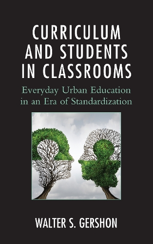 Бумажная книга «Curriculum and Students in Classrooms: Everyday Urban Education in an Era of Standardization», автор Уолтер С. Гершон - фото №1