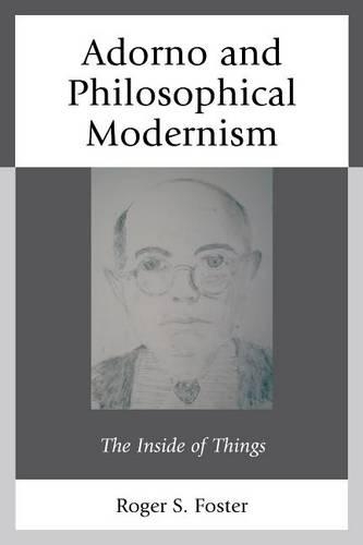 Паперова книга «Adorno and Philosophical Modernism: The Inside of Things», автор Роджер С. Фостер - фото №1