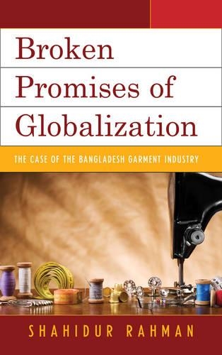 Бумажная книга «Broken Promises of Globalization: The Case of the Bangladesh Garment Industry», автор Шахидур Рахман - фото №1