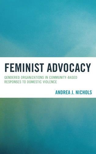 Паперова книга «Feminist Advocacy: Gendered Organizations in Community-Based Responses to Domestic Violence», автор Андреа Дж. Ніколс - фото №1
